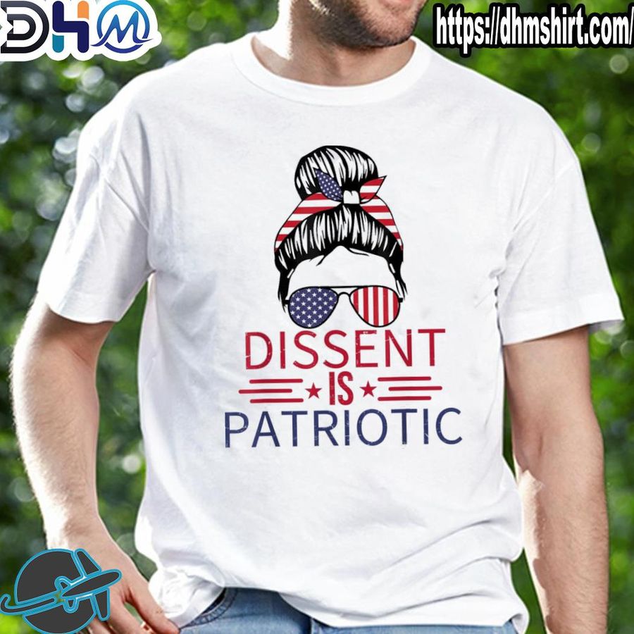 Funny dissent is patriotic messy bun 4th of july usa flag feminist shirt