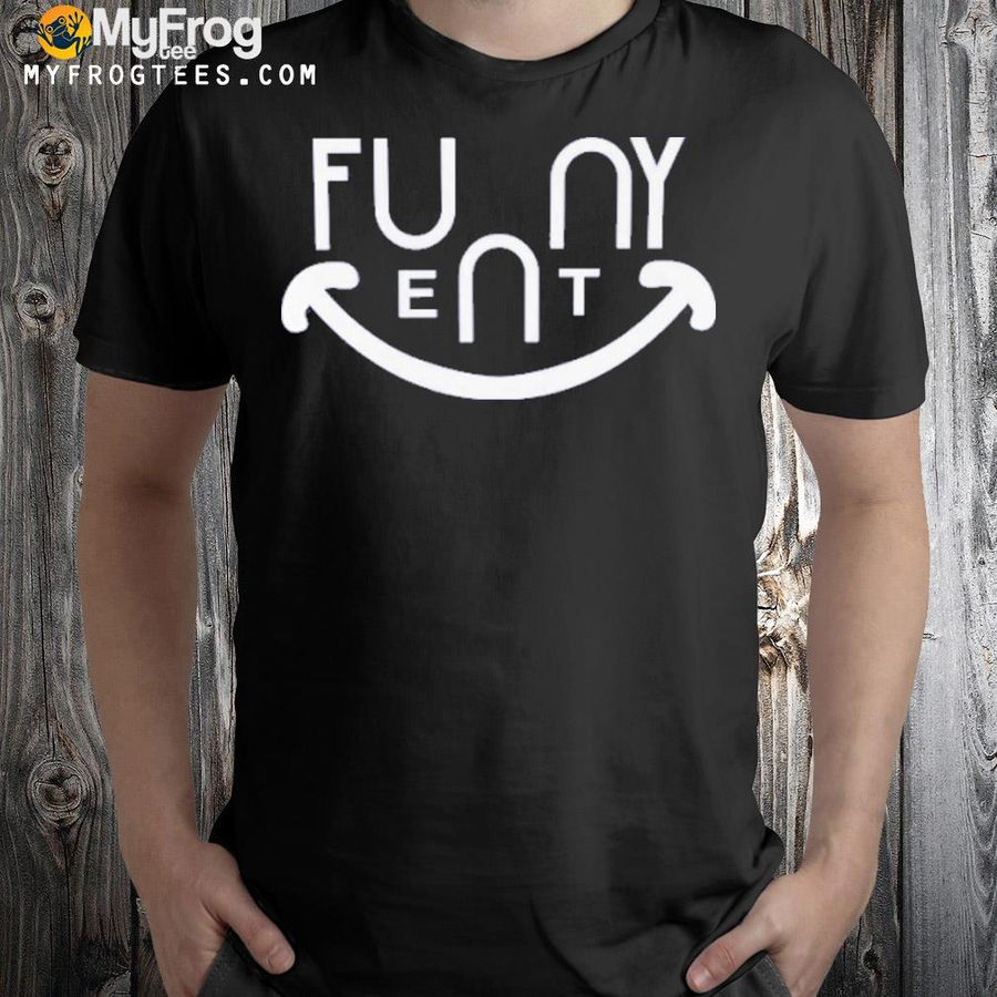 Funny ent shirt
