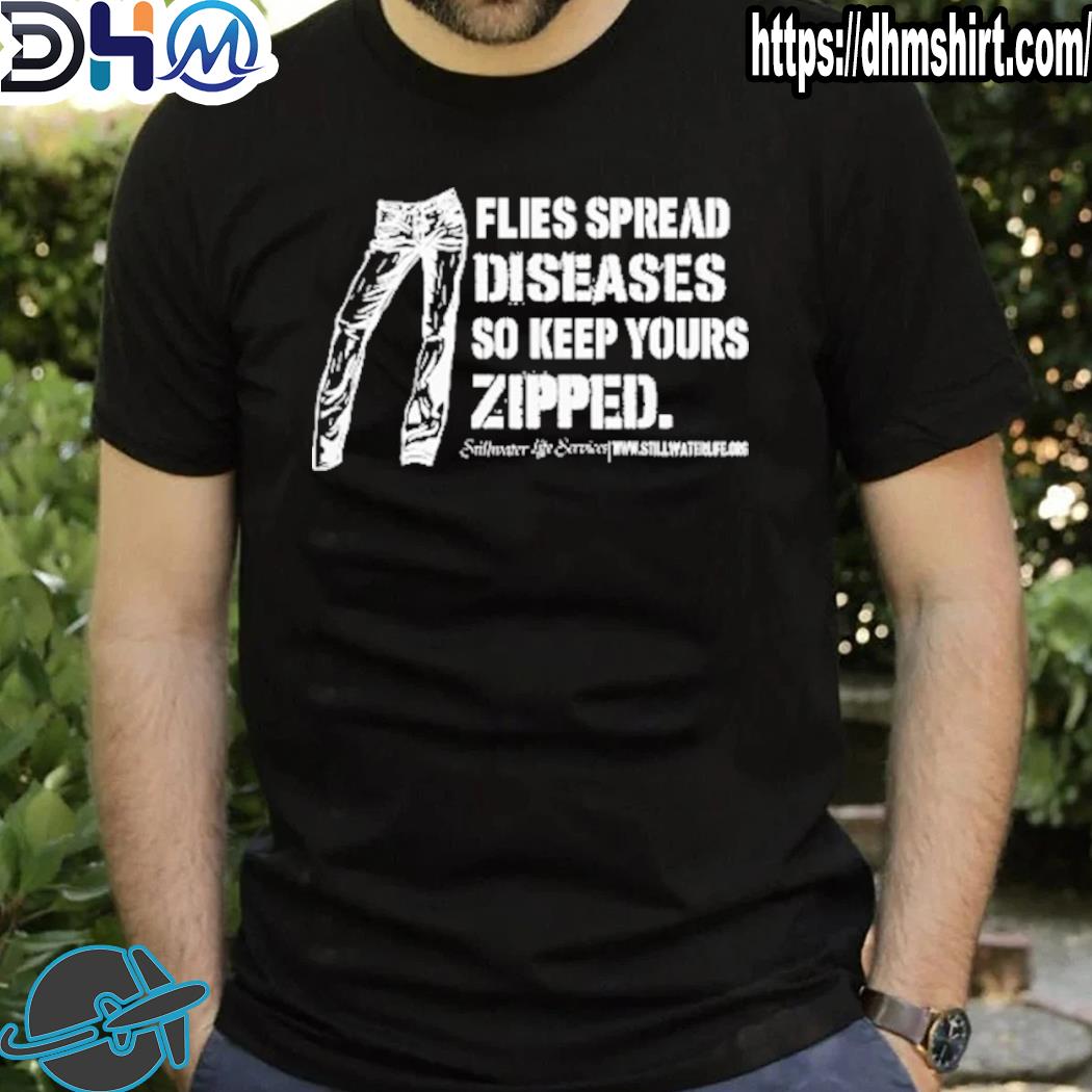 Funny flies spread diseases so keep yours zipped shirt