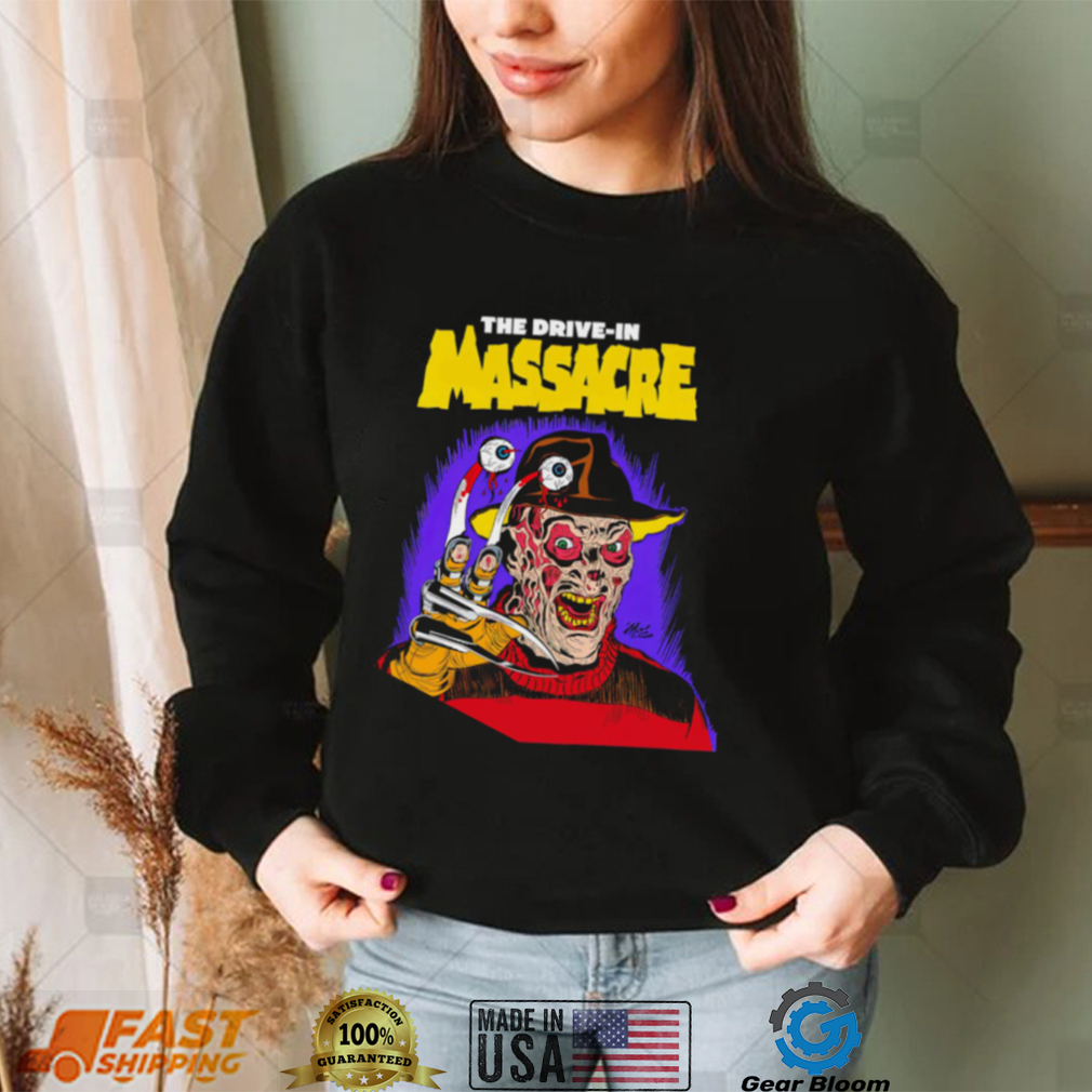 Funny freddy Krueger The Drive in Massacre shirt