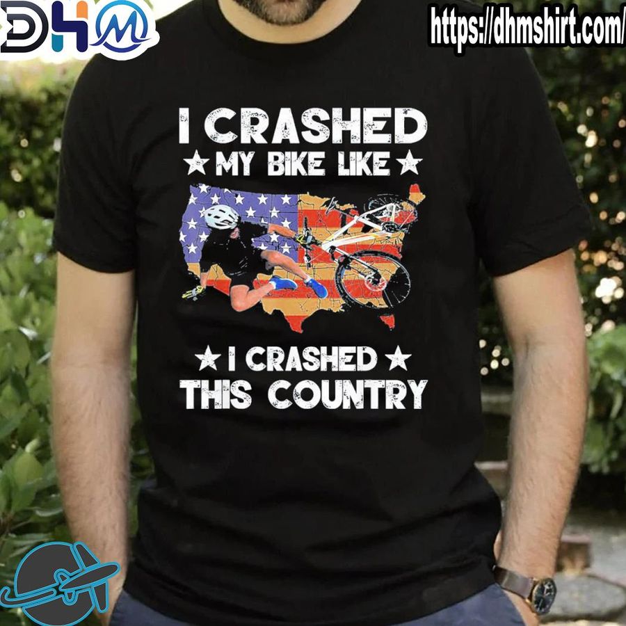 Funny i crashed my bike like I crashed this country gift shirt