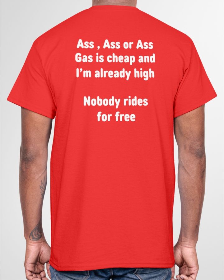 Funny Shirtsthtgohard Ass, Ass Or Ass Gas I Cheap And I'm Already High Nobody Rides For Free Shirt Black