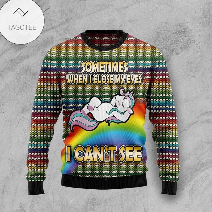 Funny Unicorn Sometimes When I Close My Eyes I Ca not  See Ugly Sweater