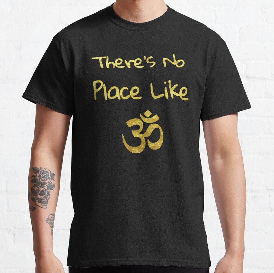 Funny Yoga Tee There's No Place Like OM symbol Classic T-Shirt
