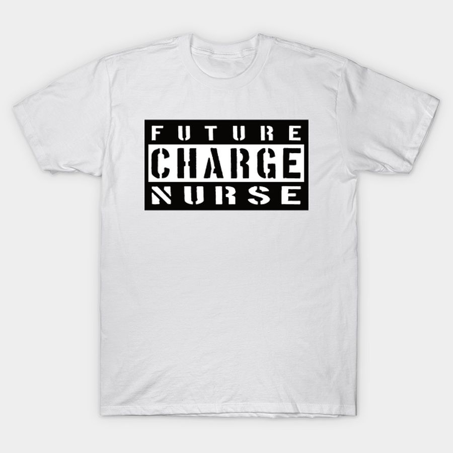 Future Charge Nurse T-shirt, Hoodie, SweatShirt, Long Sleeve