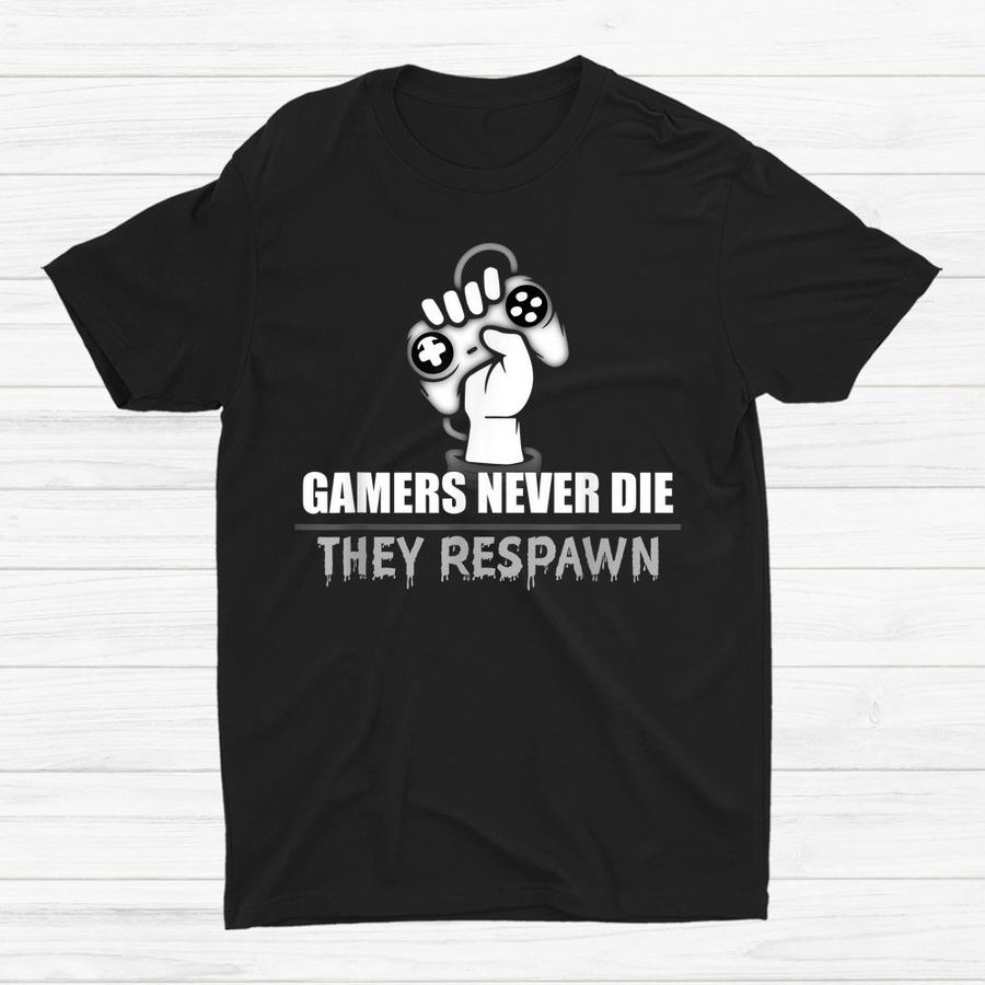 Gamers Never Die They Respawn Shirt