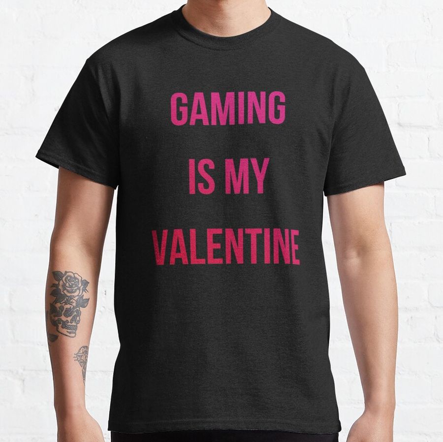 Gaming is my Valentine Classic T-Shirt