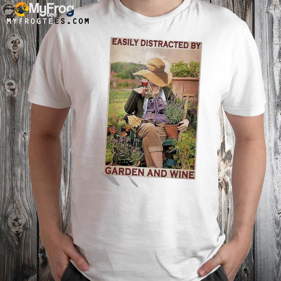 Garden Girl Easily Distracted By Garden And Wine Shirt