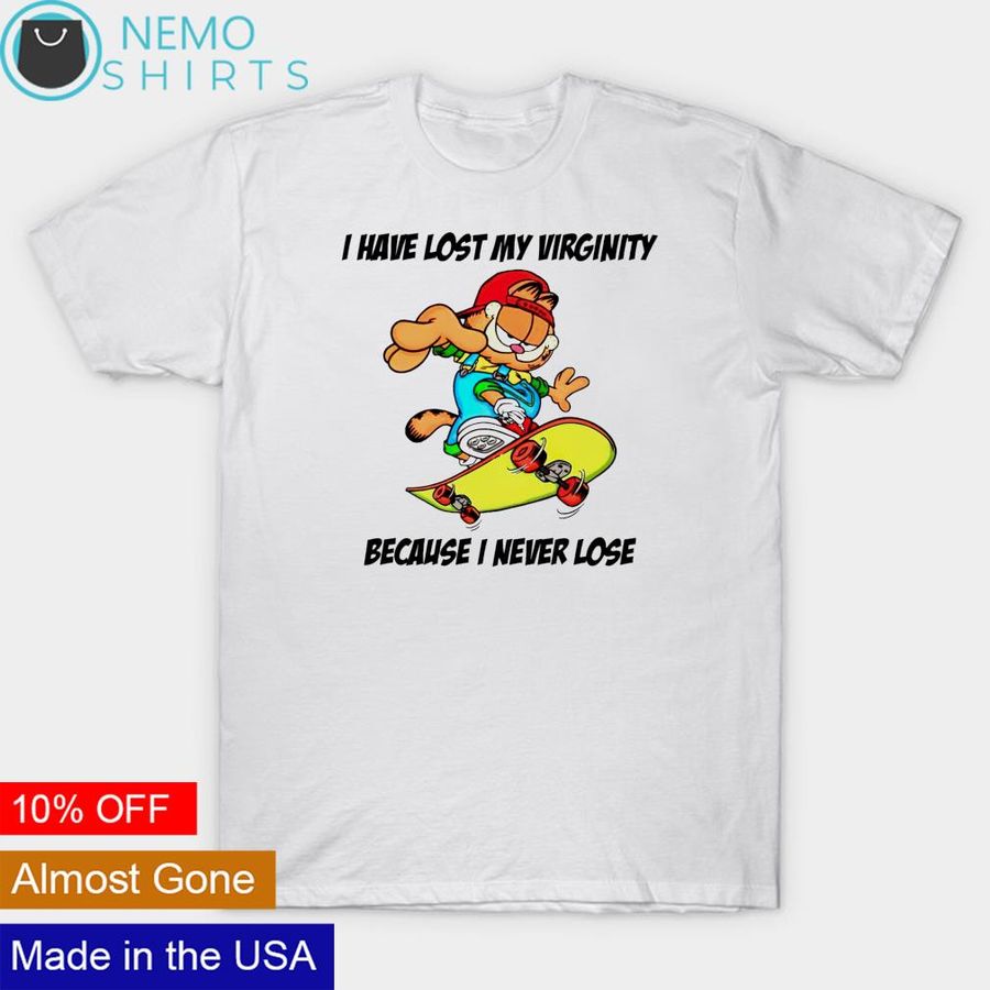 Garfield I have lost my virginity because I never lose shirt