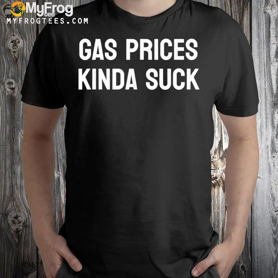 Gas prices suck minimalist sarcastic American economy shirt
