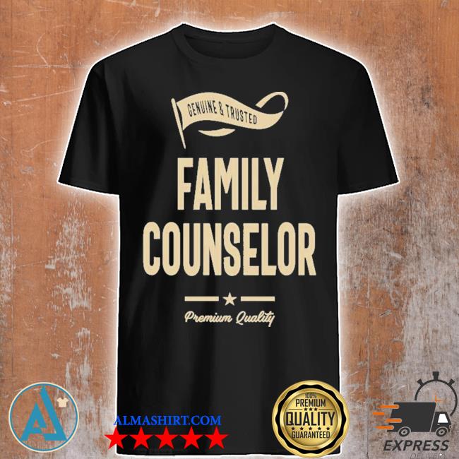 Genuine and trusted family counselor premium quality shirt