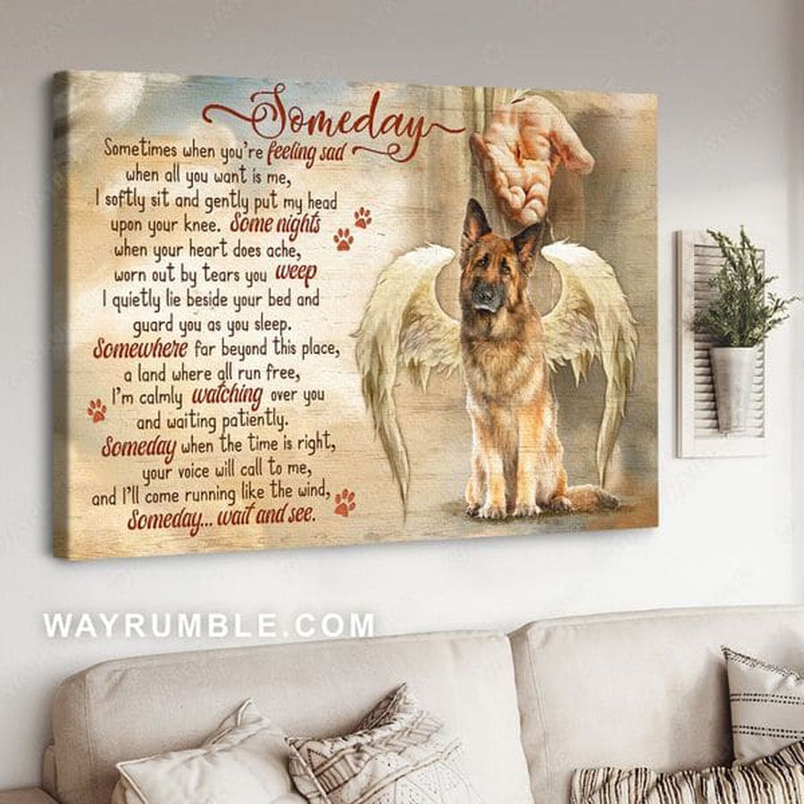 German Shepherd, Angel Dog, Someday Sometimes When You're Feeding Sad When All You Want Is Me Poster