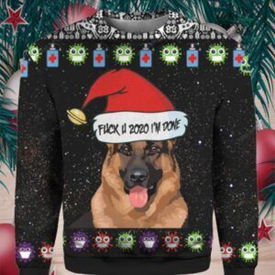 German Shepherd Dog And Fuck You 2020 Im Done Ugly Christmas Sweater, All Over Print Sweatshirt, Ugly Sweater, Christmas Sweaters, Hoodie, Sweater