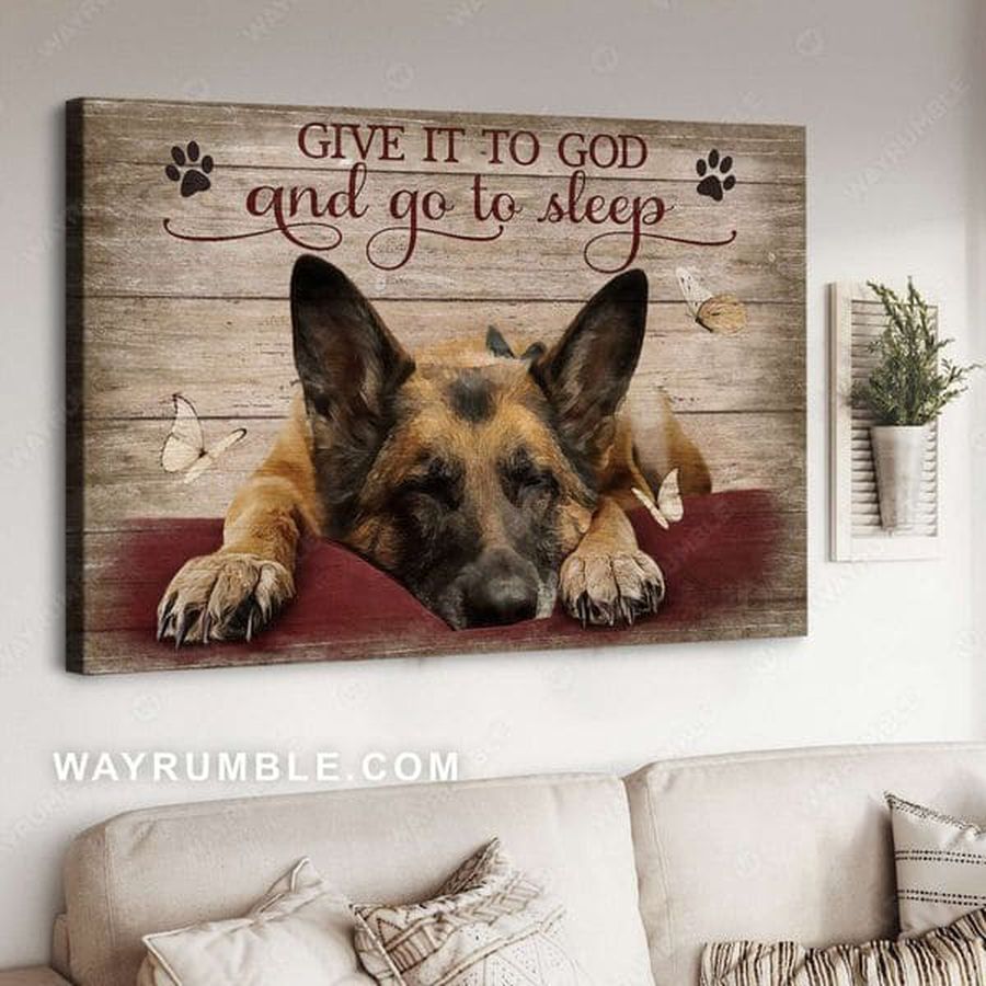 German Shepherd, Dog Lover, Give It To God, And Go To Sleep Poster