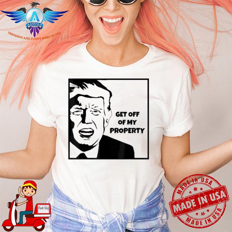 Get off of my property cartoon FBI raid Donald Trump shirt