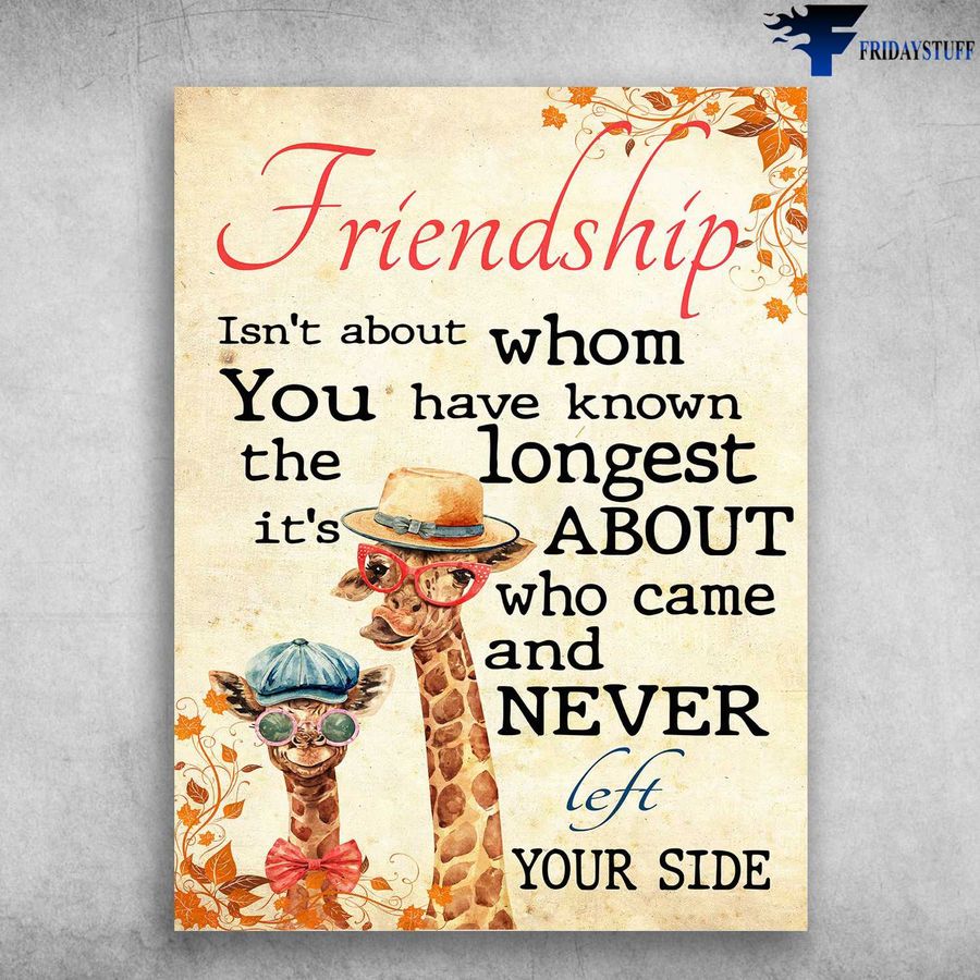 Gift For Your Friends, Giraffe Friend – Friendship Isn't About Whom You Have Known, The Longest It's About Who Came Poster Home Decor Poster Canvas