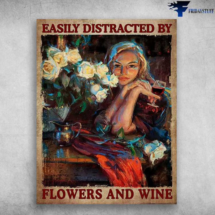 Girl Drinking, Flower Lover – Easily Distracted By, Flowers And Wine Poster Home Decor Poster Canvas