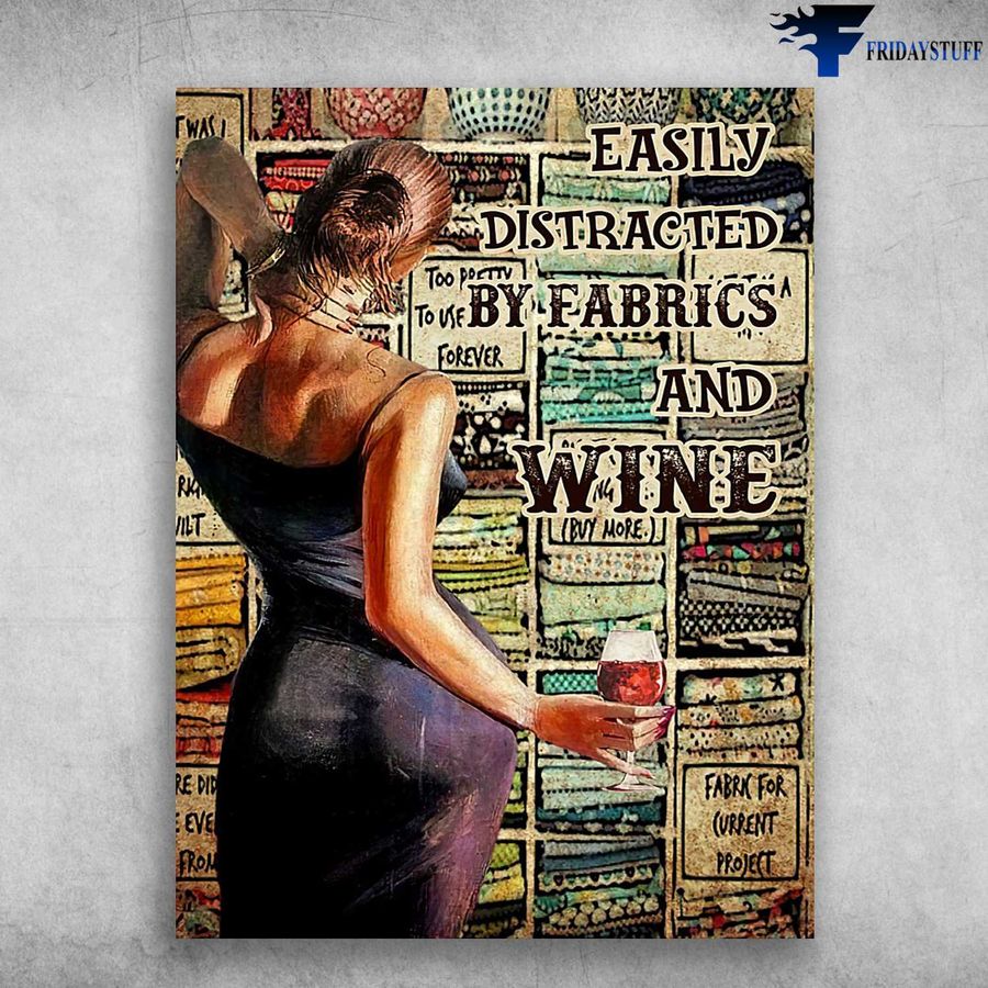 Girl Loves Wine, Wine Lover – Easily Distracted By Fabrics And Wine Poster Home Decor Poster Canvas