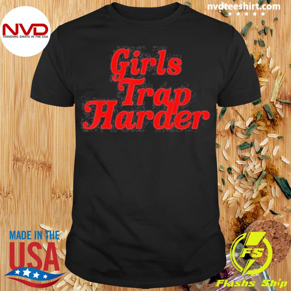 Girls Trap Harder Shirt
