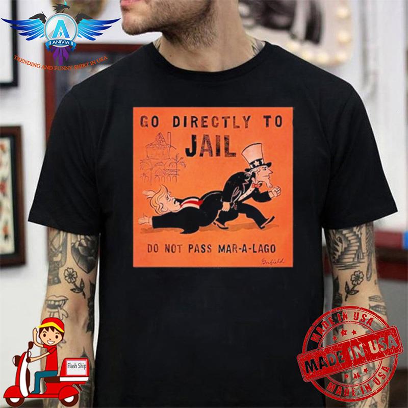 Go Directly To Jail Do Not Pass Mar A Lago shirt