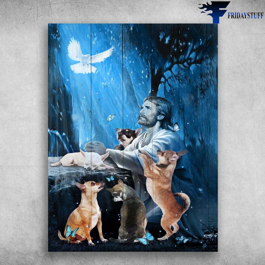 God And Chihuahua, Dog Lover, Jesus Poster, Dog Butterfly Dove Poster Home Decor Poster Canvas