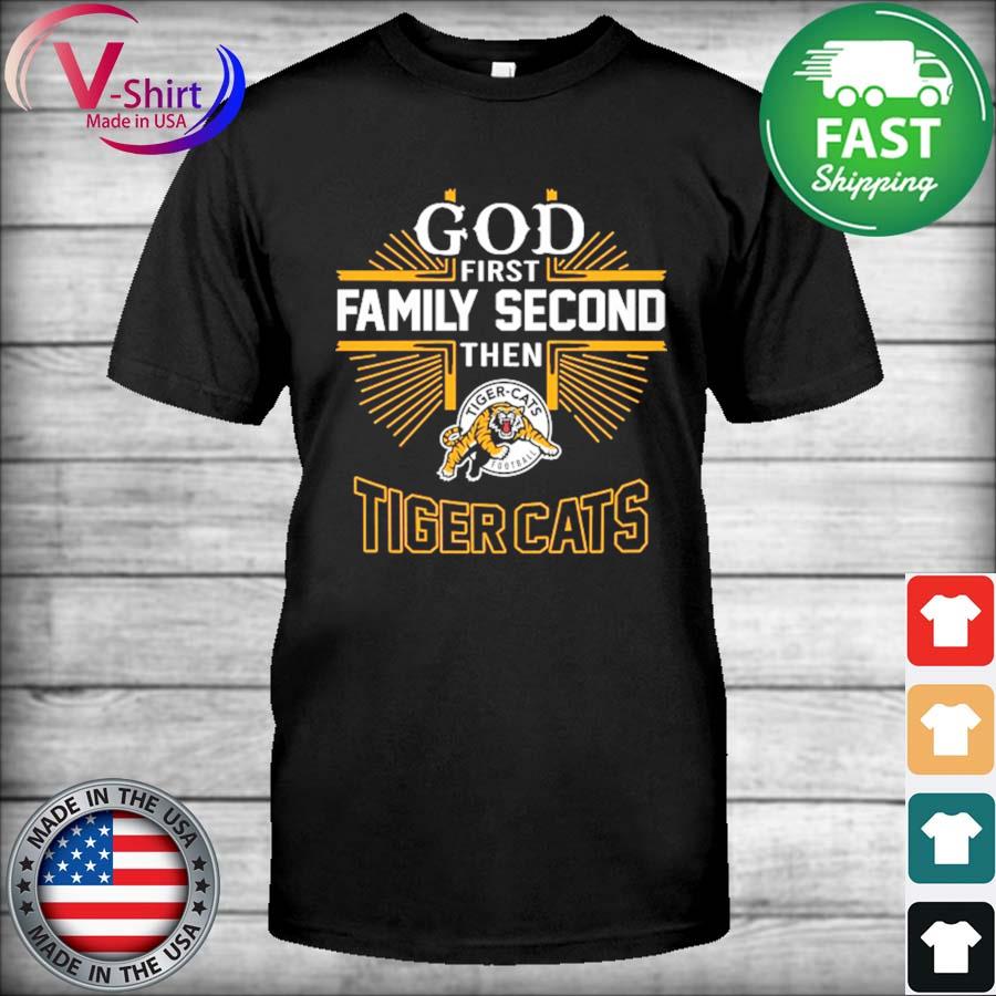 God first family second then Hamilton Tiger-Cats Football Shirt