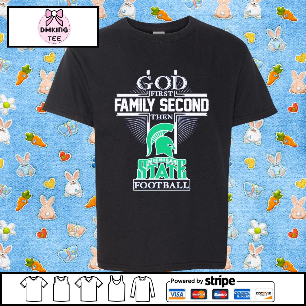 God First Family Second Then Michigan State Spartans Football 2022 Shirt