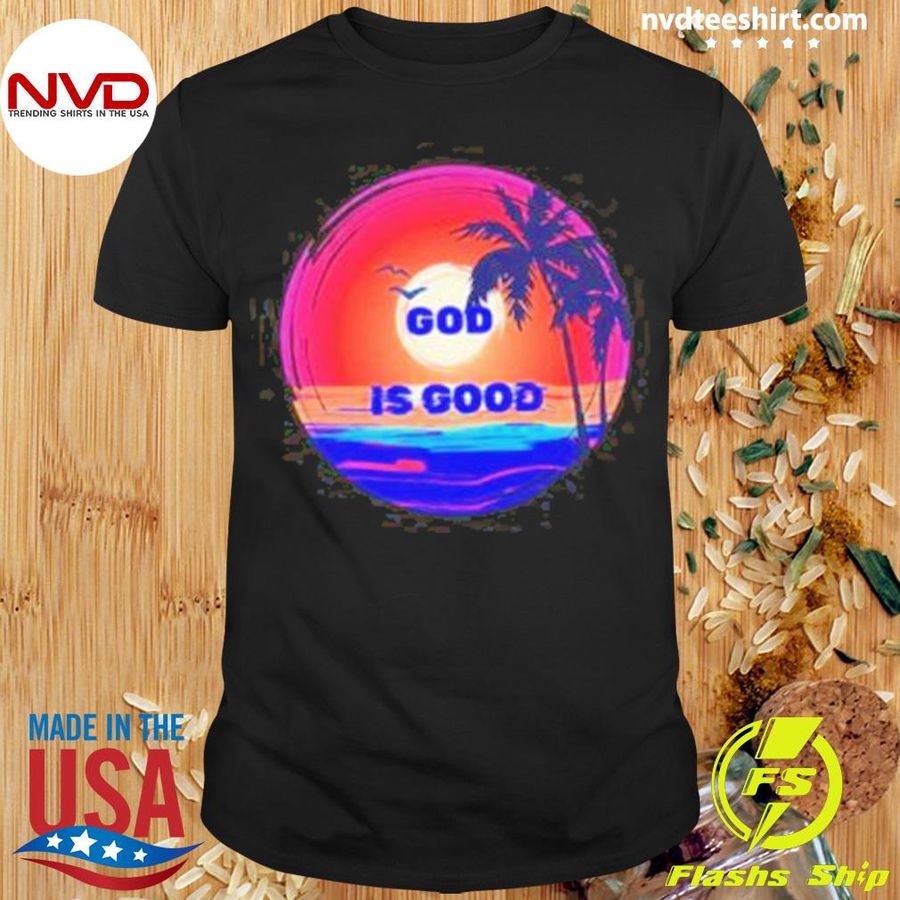 God is Good In The Sea Shirt