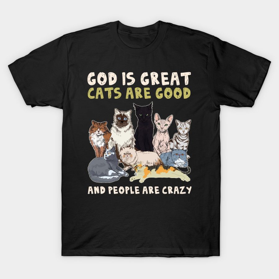 God Is Great Cats Are Good People Are Crazy Cat T-shirt, Hoodie, SweatShirt, Long Sleeve