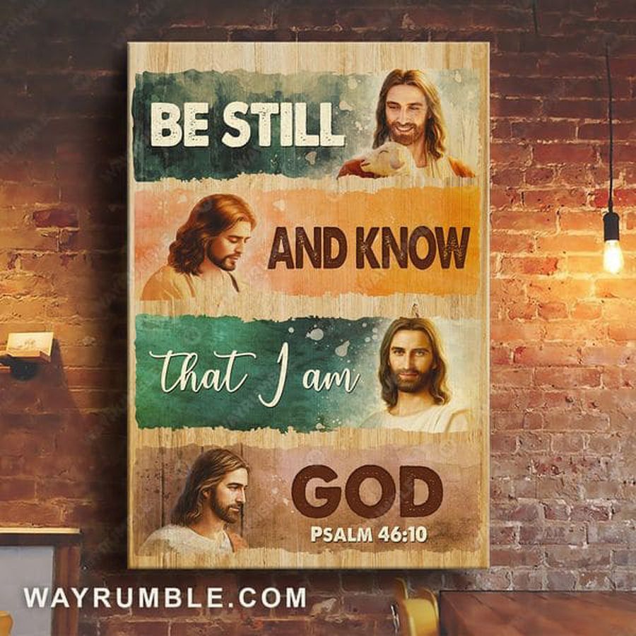 God Lover, Jesus Christ Poster, Be Still And Know That I Am God Poster