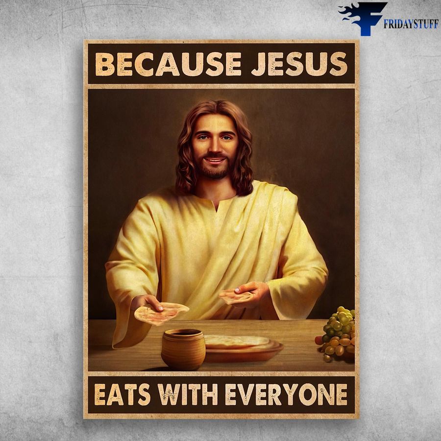 God Poster, Because Jesus, Eats With Everyone, Jesus Lover Poster Home Decor Poster Canvas