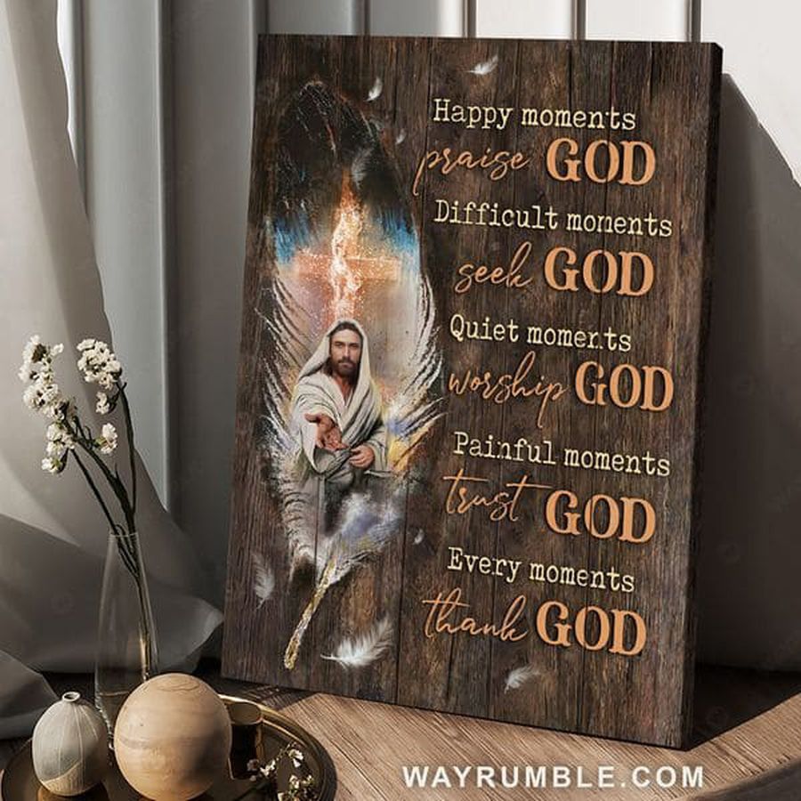 God Poster, Believe In Jesus, Happy Moments Praise God Difficult Moments Seek God Quiet Moments Poster