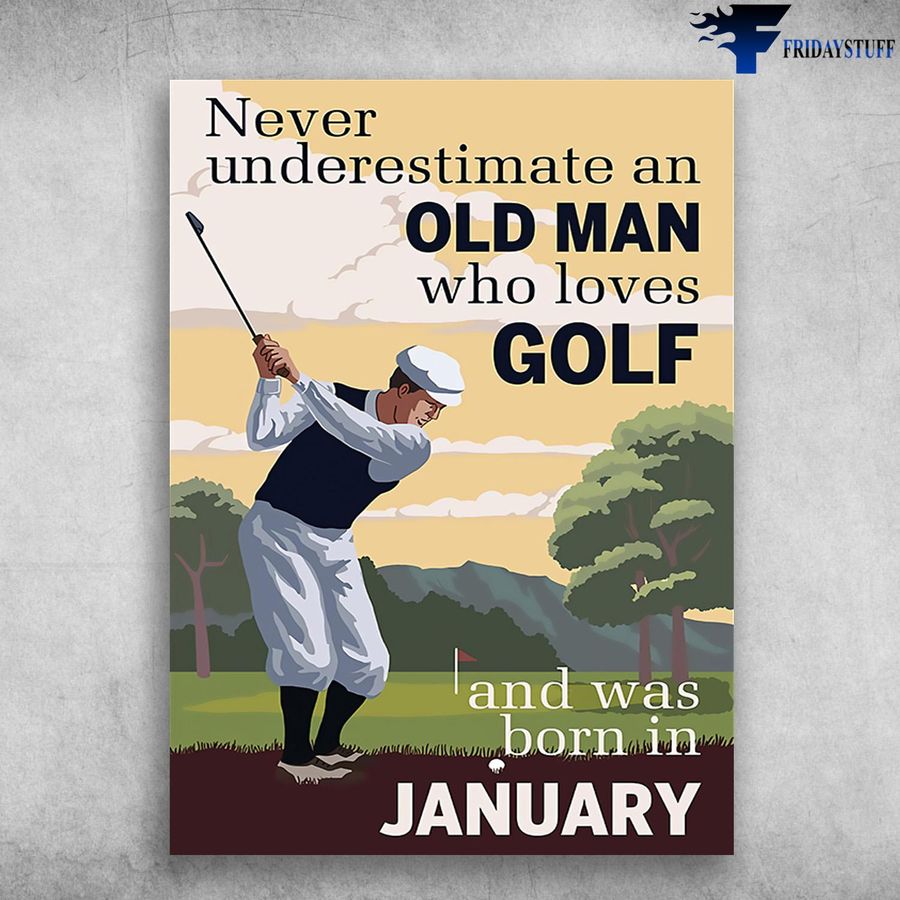 Golf Lover, Golf Poster, Never Underestimate An Old Man, Who Loves Golf, And Was Born In January Poster Home Decor Poster Canvas