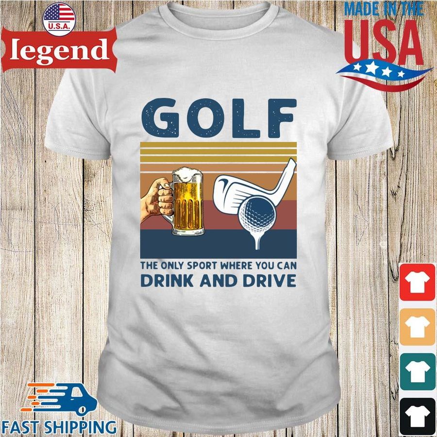Golf the only sport where you can drink and drive vintage shirt