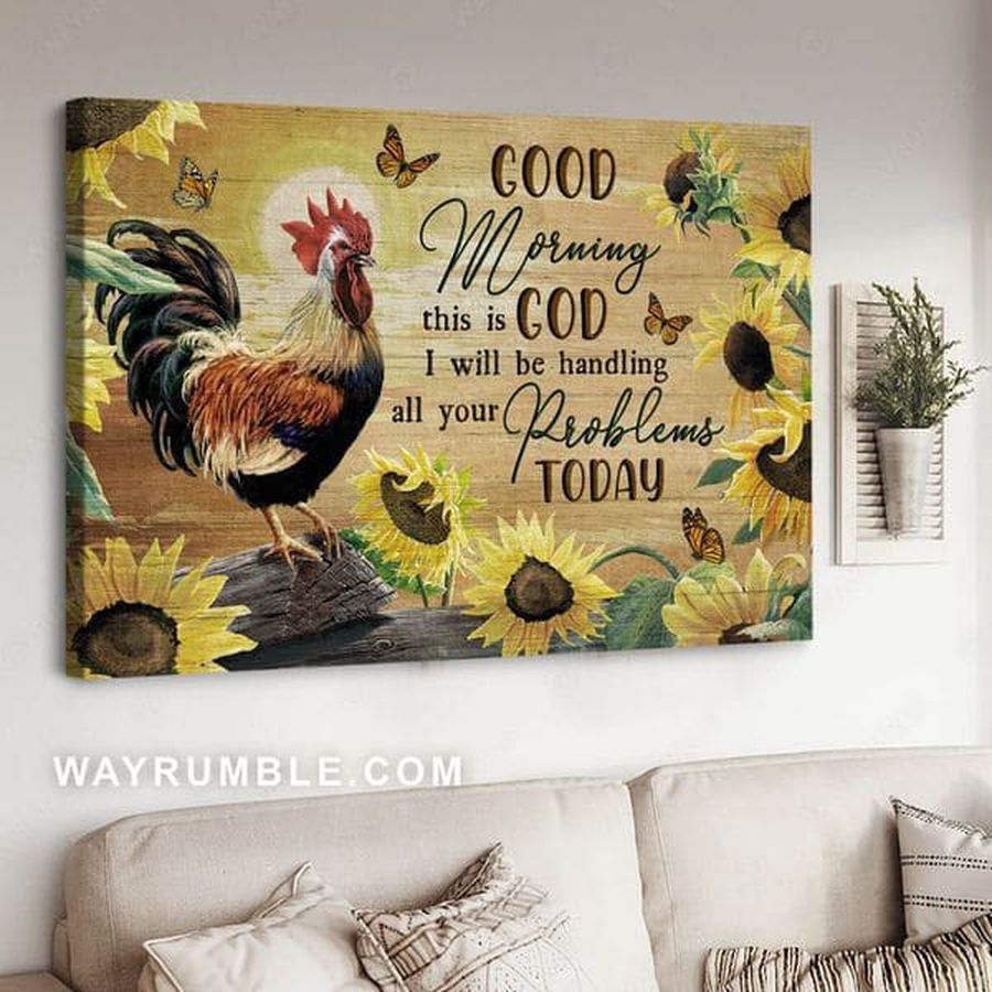 Good Morning This Is God I Will Be Handling All Your Problems Today, Chicken Sunflower Poster