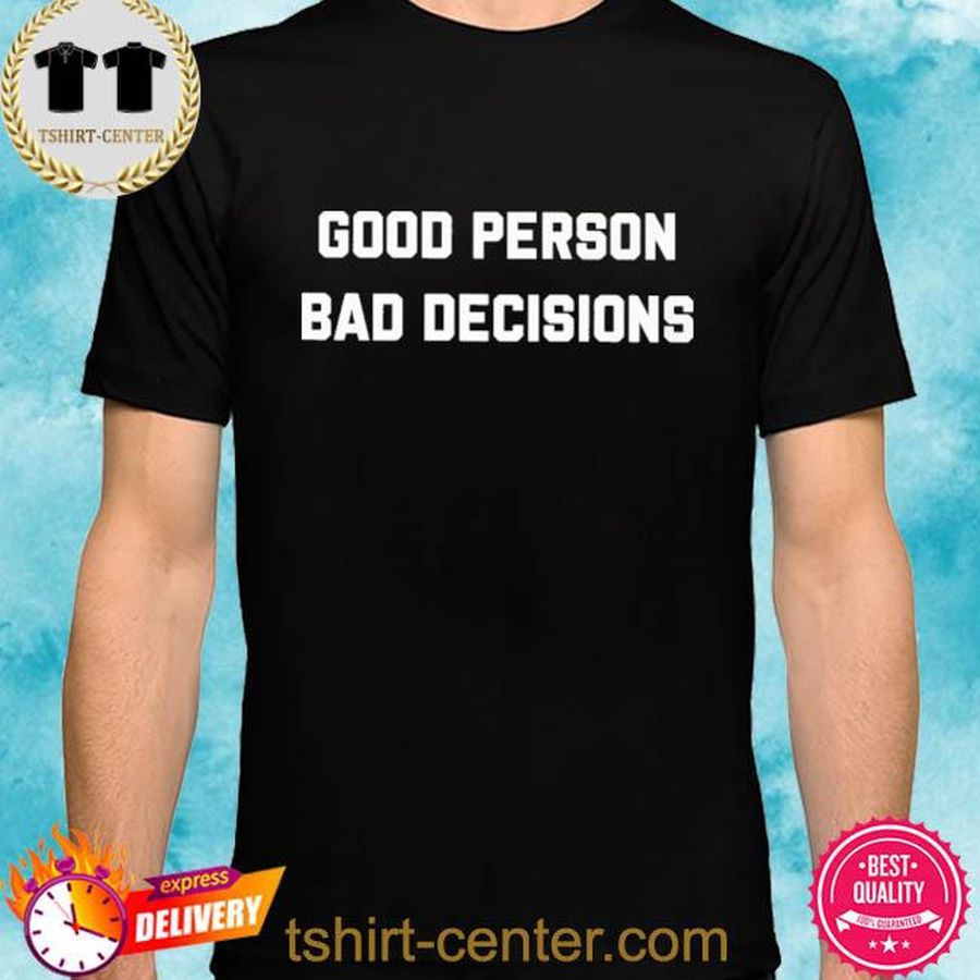 Good Person Bad Decisions Black 2022 Shirt