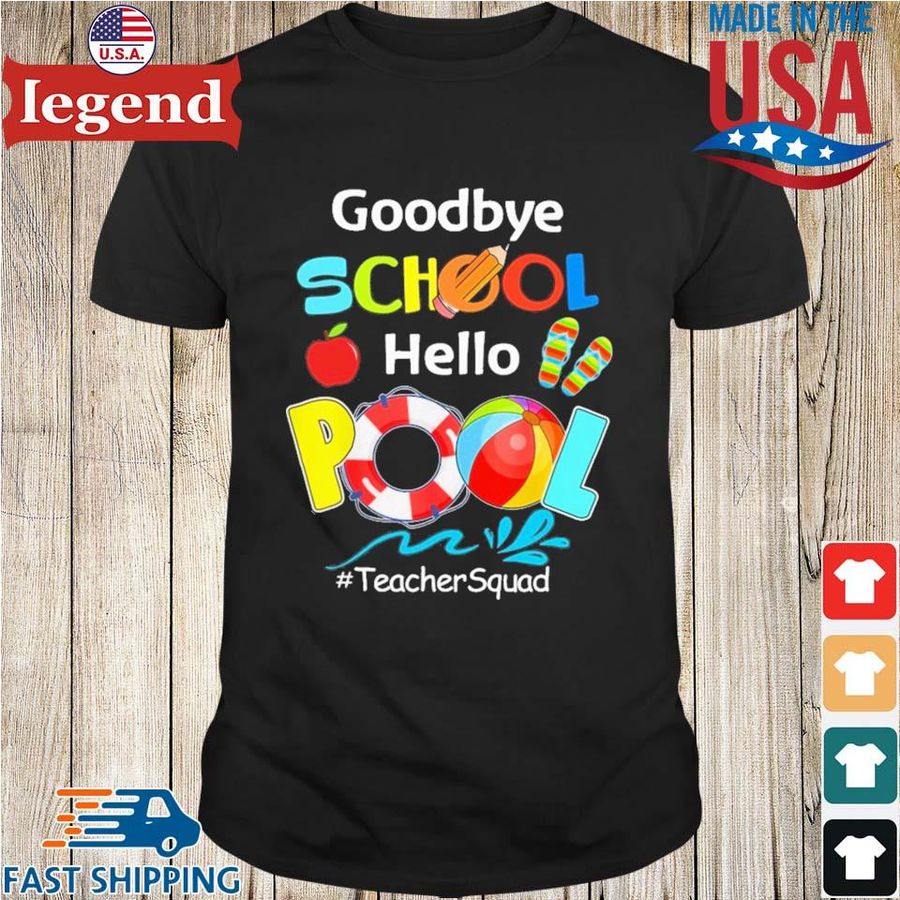 Goodbye school hello pool #TeacherSquad shirt
