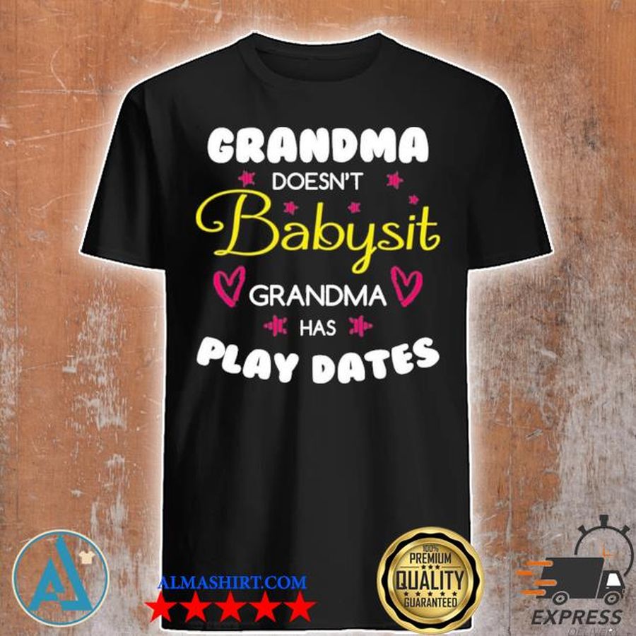 Grandma doesn't babysit grandma has playdates shirt