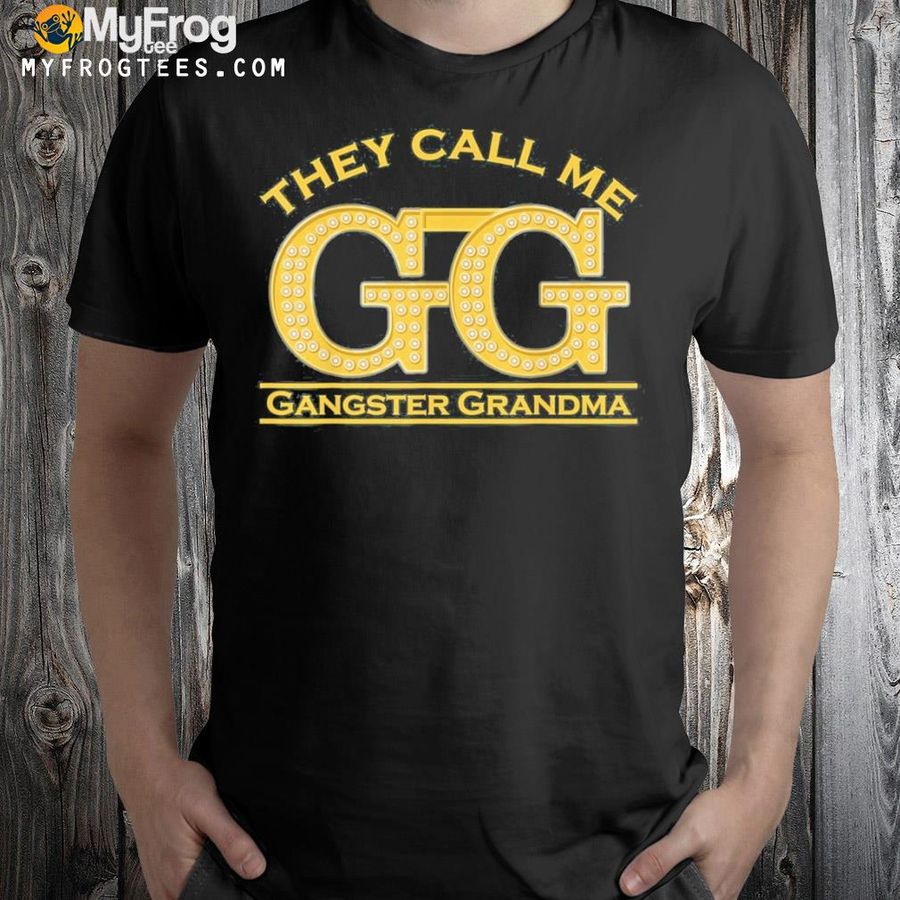 Grandmother they call me gg gangster grandma gangsta shirt