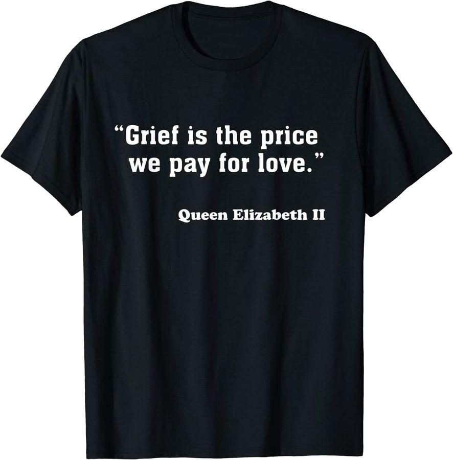 Grief is The Price We Pay For Love Queen of England Quotes