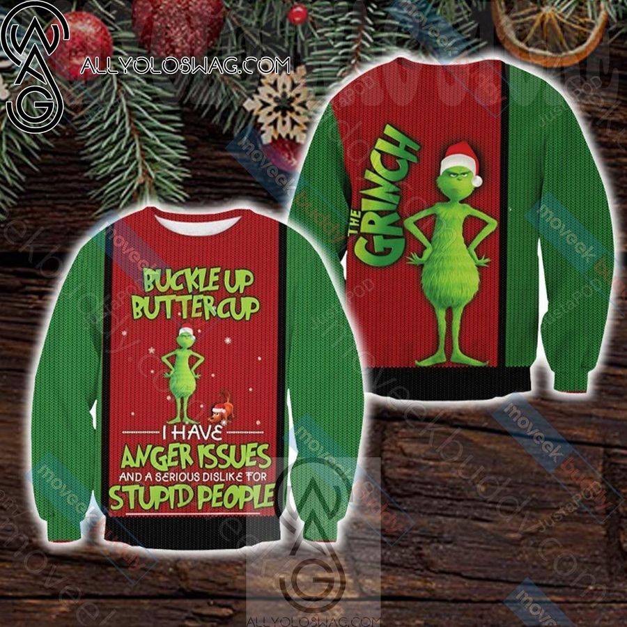 Grinch Buckle Up Buttercup I Have Anger Issues And A Serious Dislike For Stupid People Ugly Christmas Sweater