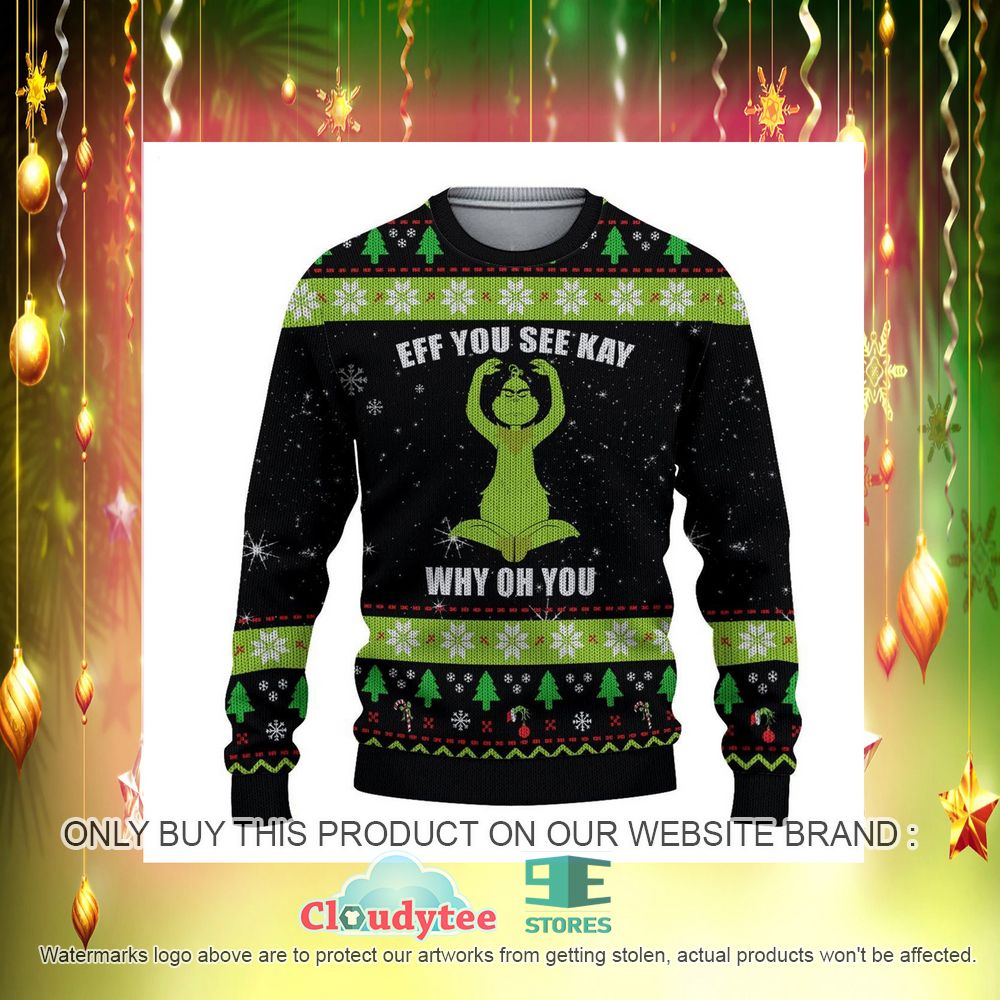 Grinch Eff you See Kay Why on You Ugly Christmas Sweater – LIMITED EDITION