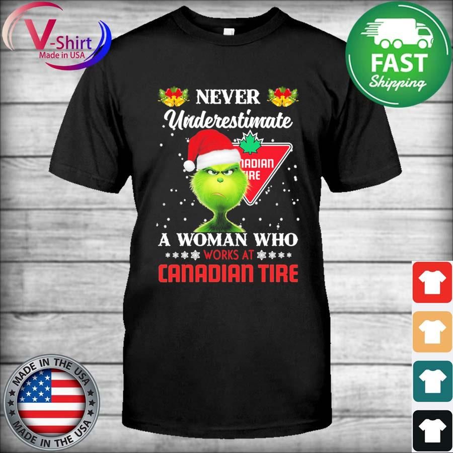Grinch Santa Hat Never Underestimate A Woman Who Works At Canadian Tire Merry Christmas Shirt