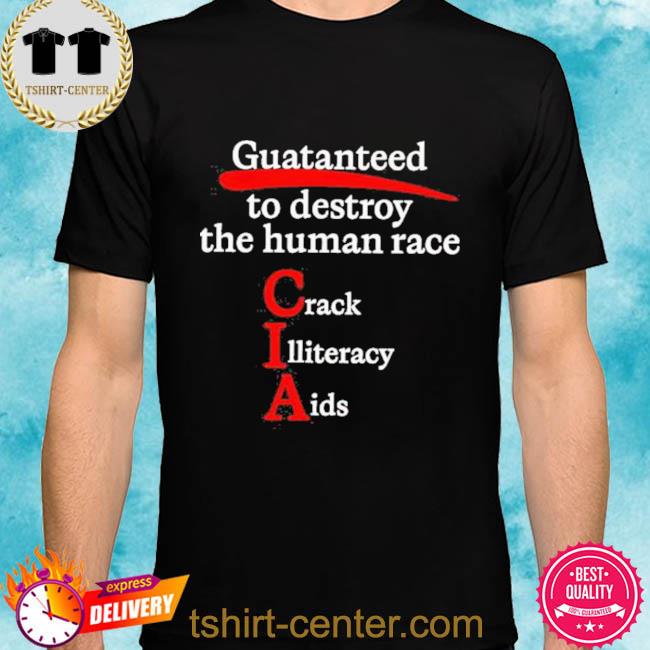 Guaranteed To Destroy The Human Race Shirt