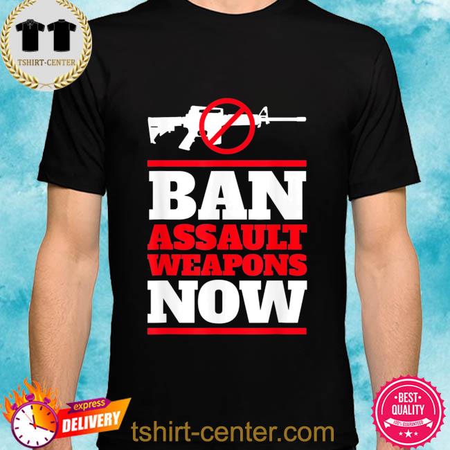 Gun Uvalde ban assault weapons now shirt