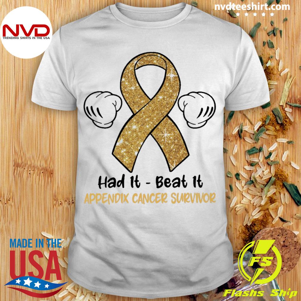 Had It Beat It Appendix Cancer Survivor Shirt