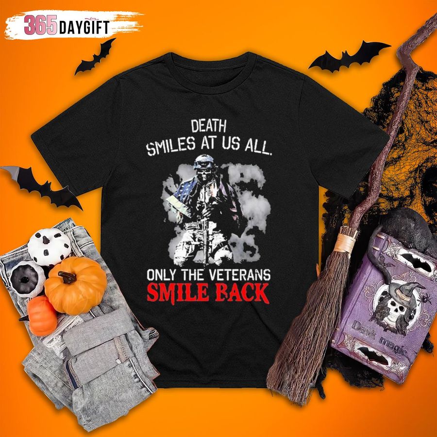 Halloween Veteran Shirts Death Smiles At Us All Only The Veterans Smile Back