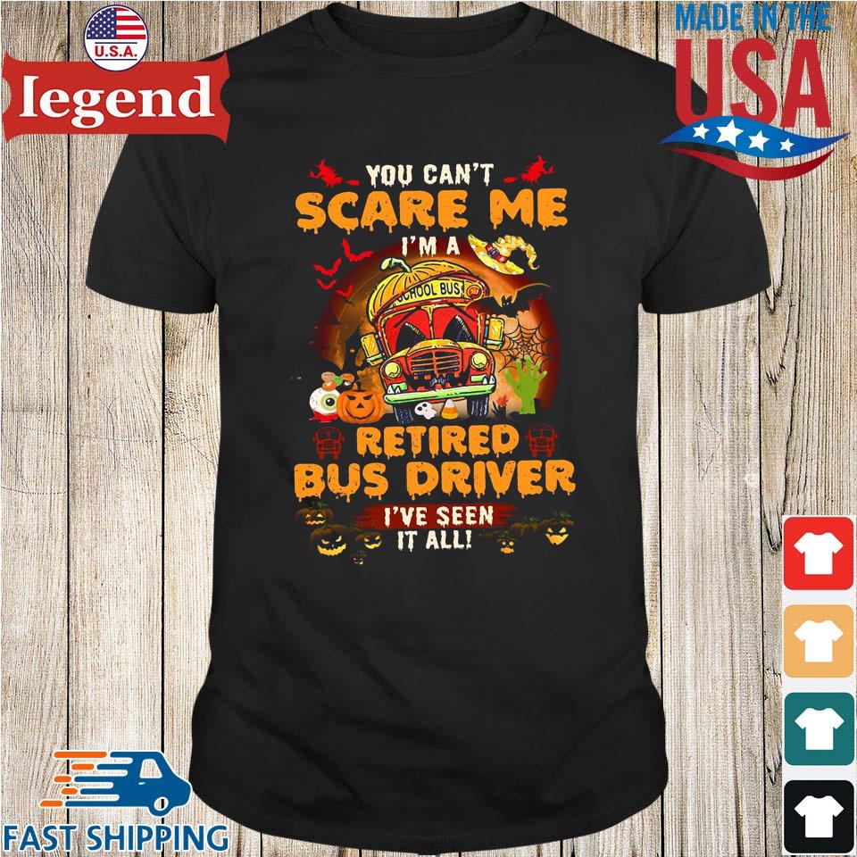 Halloween you can't scare Me I'm a retired bus driver I've seen it all shirt