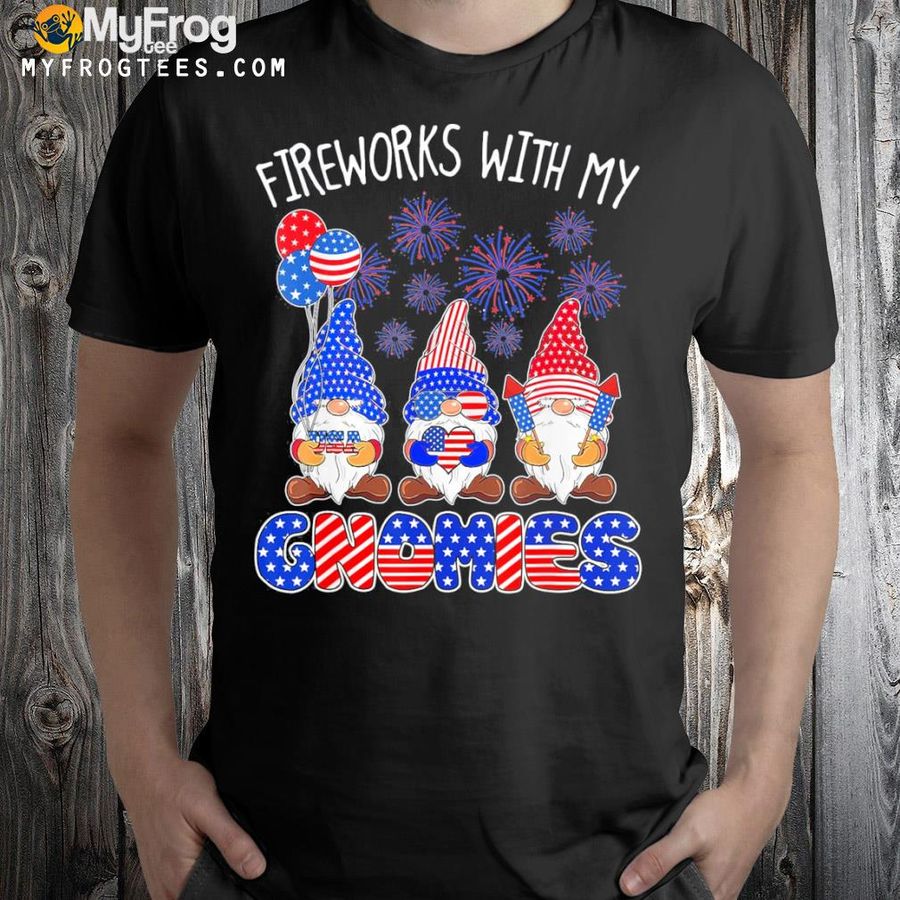 Happy 4th of july fireworks with my gnomes lighting firework shirt