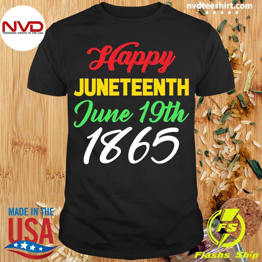 Happy Juneteenth June 19th 1865 Shirt